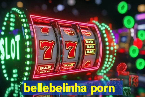 bellebelinha porn